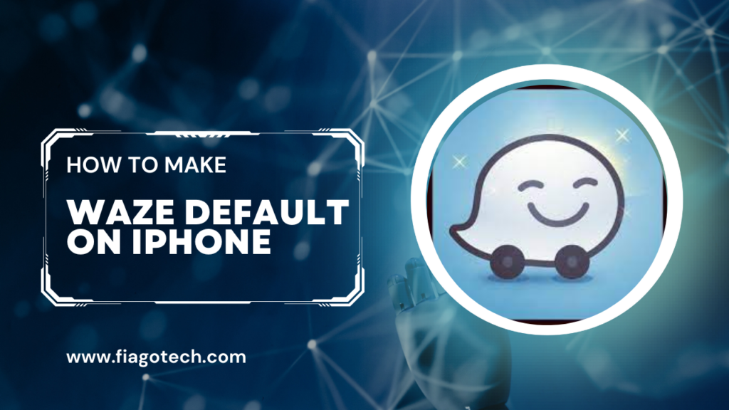 How To Make Waze Default on iPhone – Best 6 Step Guide